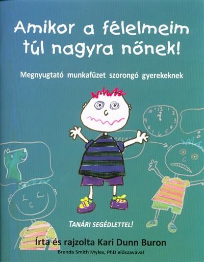 Amikor a félelmeim túl nagyra nőnek! /Megnyugtató munkafüzet szorongó gyerekeknek