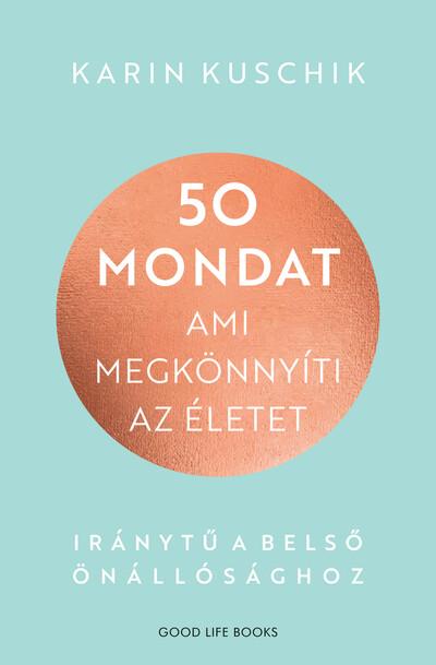 50 mondat, ami megkönnyíti az életet - Iránytű a belső önállósághoz