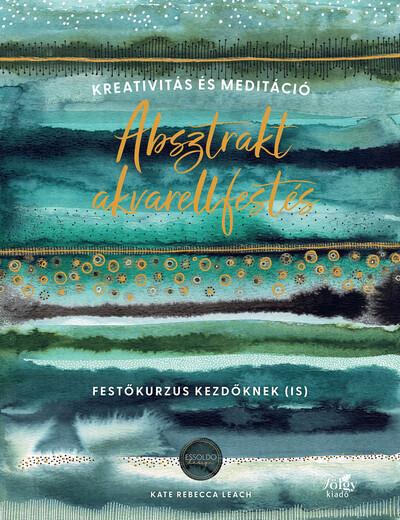 Absztrakt akvarellfestés - Kreativitás és meditáció - Festőkurzus kezdőknek (is)