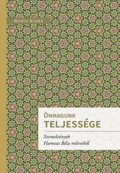 Önmagunk teljessége - Szemelvények Hamvas Béla műveiből