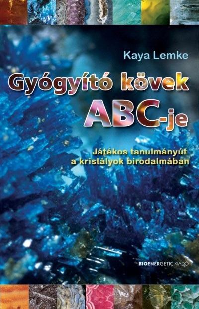 Gyógyító kövek abc-je /Játékos tanulmányút a kristályok birodalmában