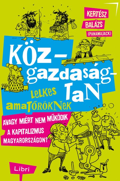 Közgazdaságtan lelkes amatőröknek - Avagy miért nem működik a kapitalizmus Magyarországon?