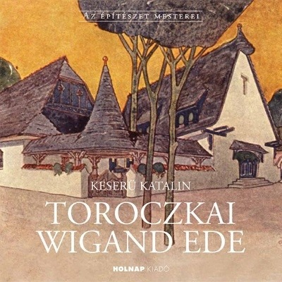 Toroczkai Wigand Ede - Az Építészet Mesterei