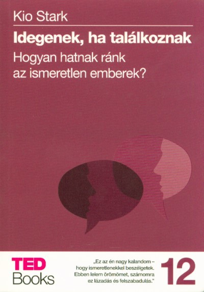 Idegenek, ha találkoznak - Hogyan hatnak ránk az ismeretlen emberek? /Ted books 12.