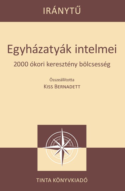 Egyházatyák intelmei - 2000 ókori keresztény bölcsesség - Iránytű sorozat