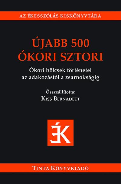 Újabb 500 ókori sztori - Ókori bölcsek történetei az adakozástól a zsarnokságig