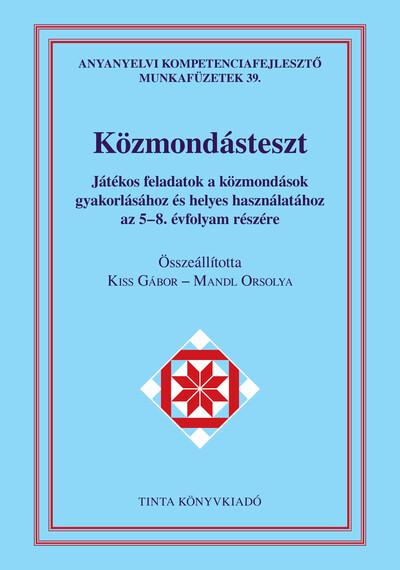 Közmondásteszt munkafüzet - Játékos feladatok a közmondások gyakorlásához és helyes használatához az 5-8. évfolyam részére