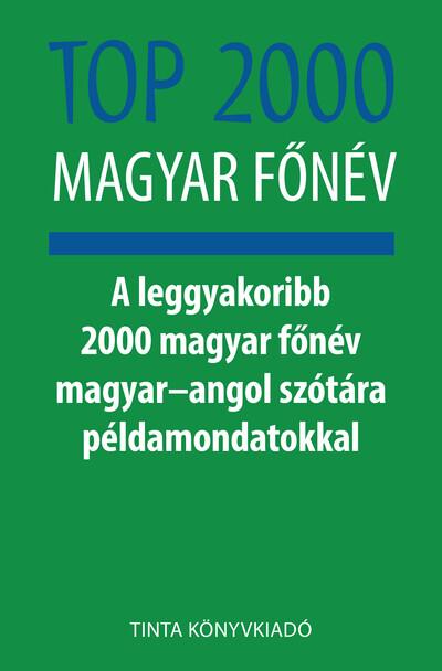 Top 2000 magyar főnév - A leggyakoribb 2000 magyar főnév magyar–angol szótára példamondatokkal - Híd szótárak