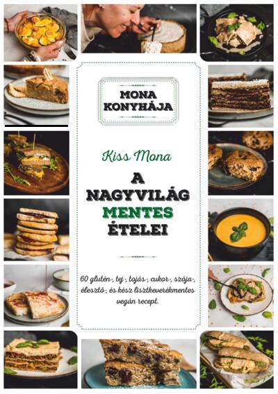 A nagyvilág mentes ételei - 60 glutén-, tej-, tojás-, szója-, cukor-, élesztő és kész lisztkeverékmentes vegán recept - Mona kon