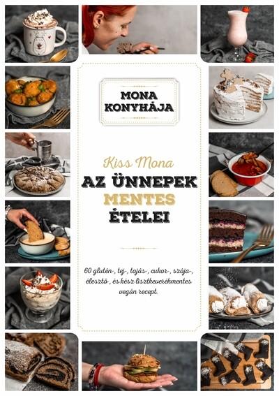 Az ünnepek mentes ételei - 60 glutén-, tej-, tojás-, szója-, cukor-, élesztő és kész lisztkeverékmentes vegán recept - Mona kony