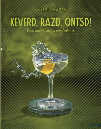 Keverd, rázd, öntsd! - Klasszikus koktélok mindenkinek