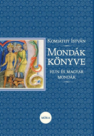 Mondák könyve - Hun és magyar mondák (17. kiadás)