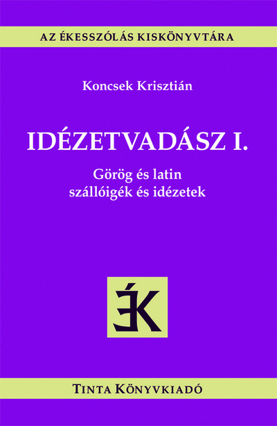 Idézetvadász I. - Görög és latin szállóigék és idézetek - Az ékesszólás kiskönyvtára