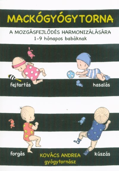 Mackógyógytorna: A mozgásfejlődés harmonizálásásra - 1-9 hónapos babáknak