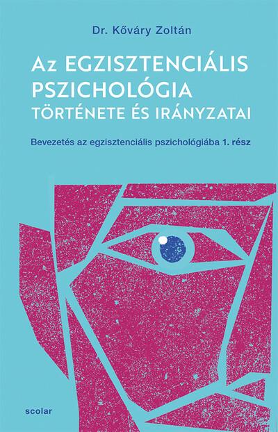 Az egzisztenciális pszichológia története és irányzatai - Bevezetés az egzisztenciális pszichológiába I.