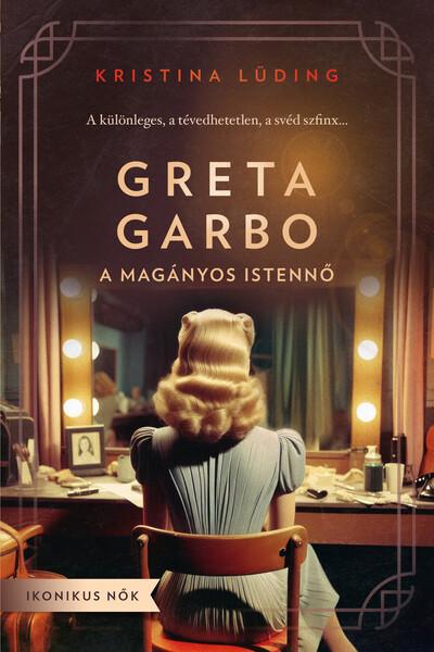 Greta Garbo - A magányos istennő - Ikonikus nők