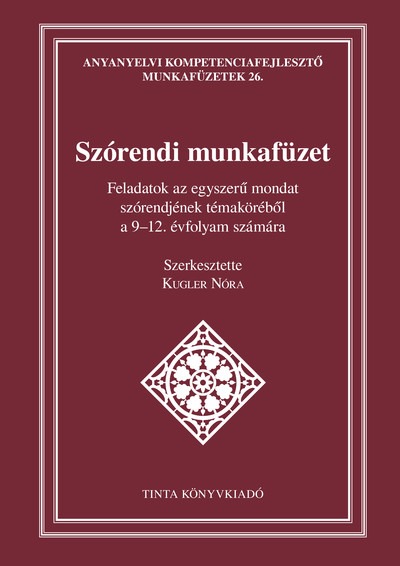 Szórendi munkafüzet - Feladatok az egyszerű mondat szórendjének témaköréből a 9-12. évfolyam számára