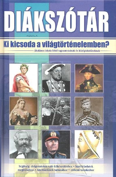 Diákszótár /Ki kicsoda a világtörténelemben?