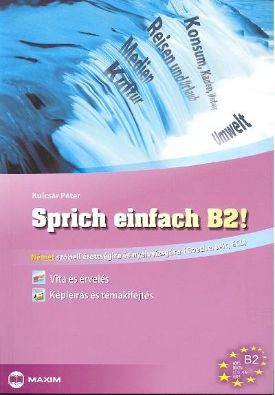 Sprich einfach b2! /Német szóbeli érettségire és nyelvvizsgára (Goethe, TELC, ECL)