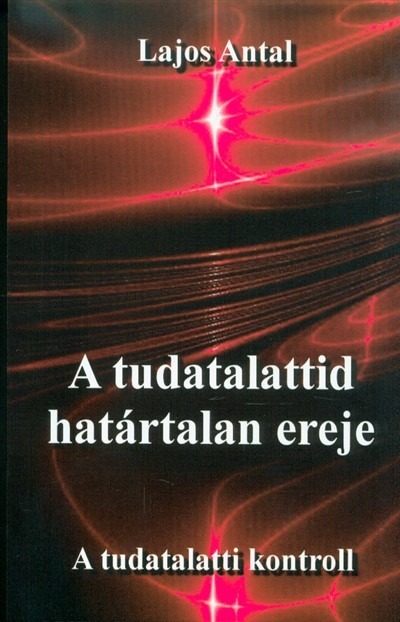 A tudatalattid határtalan ereje - A tudattalatti kontroll