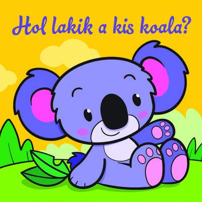 Hol lakik a kis koala? - Állati kalandok - Szivacskönyv