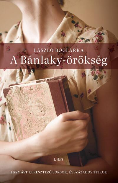 A Bánlaky-örökség - Egymást keresztező sorsok, évszázados titkok (2. kiadás)