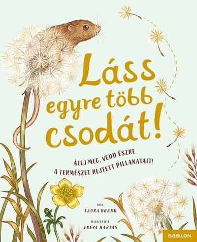 Láss egyre több csodát! - Állj meg, vedd észre a természet rejtett pillanatait! - Láss csodát!