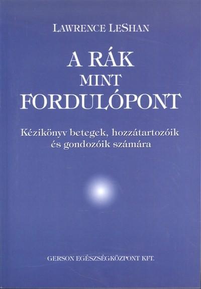 A rák mint fordulópont /Kézikönyv betegek, hozzátartozóik és gondozóik számára