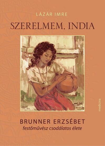 Szerelmem, India - Brunner Erzsébet festőművész csodálatos élete