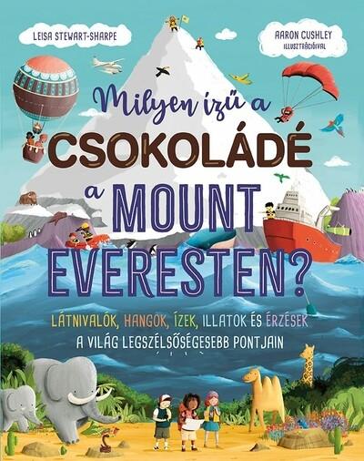 Milyen ízű a csokoládé a Mount Everesten? - Látnivalók, hangok, ízek, illatok és érzések a világ legszélsőségesebb pontjain