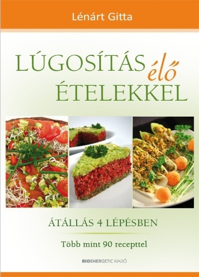 Lúgosítás élő ételekkel /Átállás 4 lépésben - több mint 90 recepttel