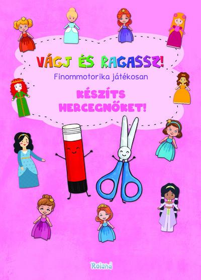 Vágj és ragassz! - Finommotorika játékosan: Készíts hercegnőket!