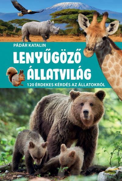 Lenyűgöző állatvilág - 120 érdekes kérdés az állatokról