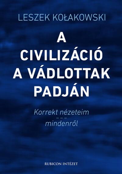 A civilizáció a vádlottak padján - Korrekt nézeteim - mindenről