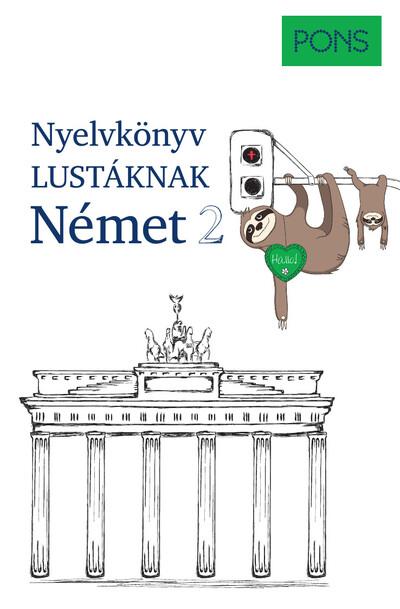 PONS Nyelvkönyv lustáknak - Német 2 - Újrakezdenéd vagy bővítenéd a tudásodat, de nincs kedved magolni? Tanulj németül másként!