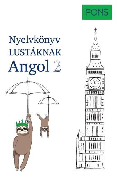 PONS Nyelvkönyv lustáknak - Angol 2 - Újrakezdenéd vagy bővítenéd a tudásodat, de nincs kedved magolni? Tanulj angolul másként!