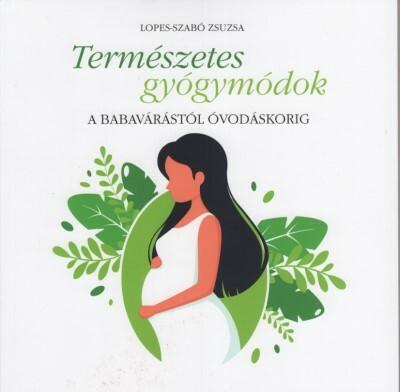 Természetes gyógymódok - A babavárástól óvodáskorig