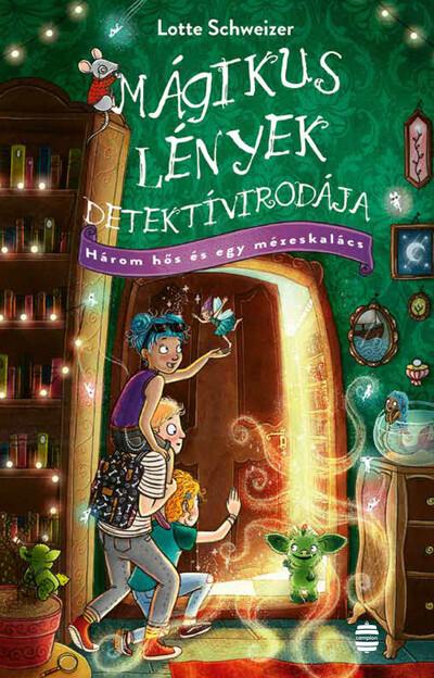 Mágikus Lények Detektívirodája - Három hős és egy mézeskalács - Mágikus Lények Detektívirodája