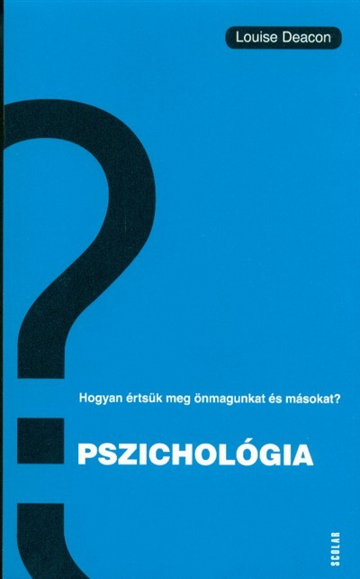 Pszichológia - Hogyan értsük meg önmagunkat és másokat?