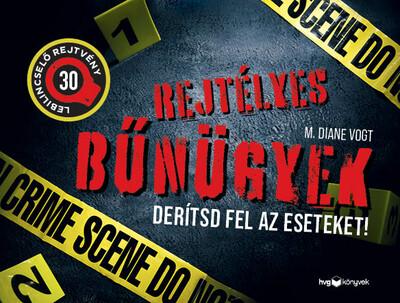 Rejtélyes bűnügyek. Derítsd fel az eseteket! - 30 lebilincselő rejtvény