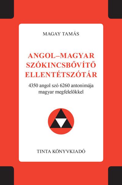 Angol-magyar szókincsbővítő ellentétszótár - 4350 angol szó 6260 antonimája magyar megfelelőkkel