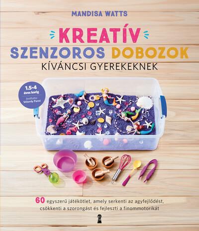 Kreatív szenzoros dobozok kíváncsi gyerekeknek - 60 játékötlet