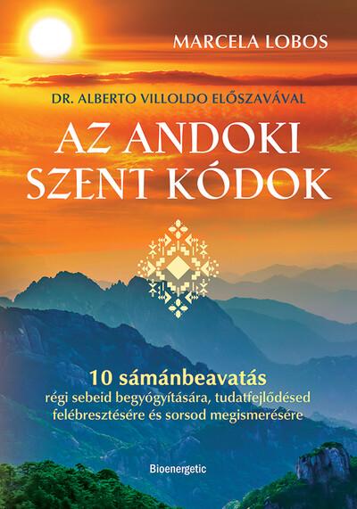 Az andoki szent kódok - 10 sámánbeavatás régi sebeid begyógyítására, tudatfejlődésed felébresztésére és sorsod megismerésére