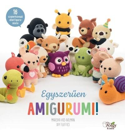 Egyszerűen amigurumi! - 16 szuperkönnyű állatfigura-minta