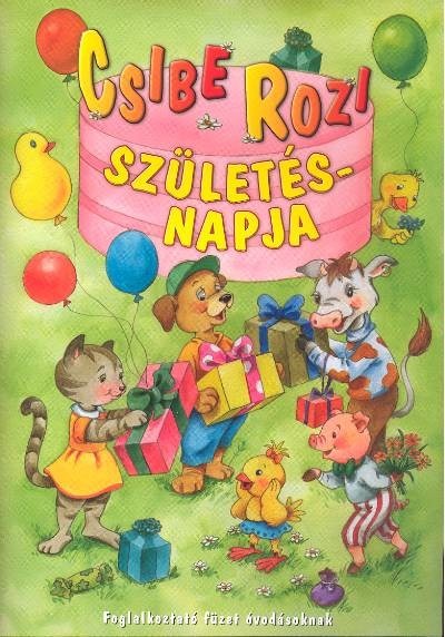 Csibe Rozi születésnapja /Foglalkoztató füzet óvodásoknak