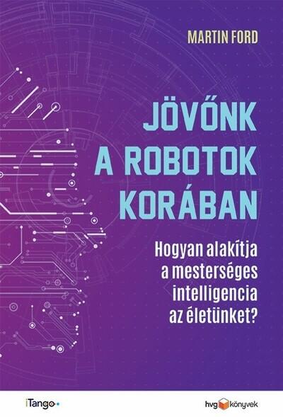 Jövőnk a robotok korában - Hogyan alakítja a mesterséges intelligencia az életünket?