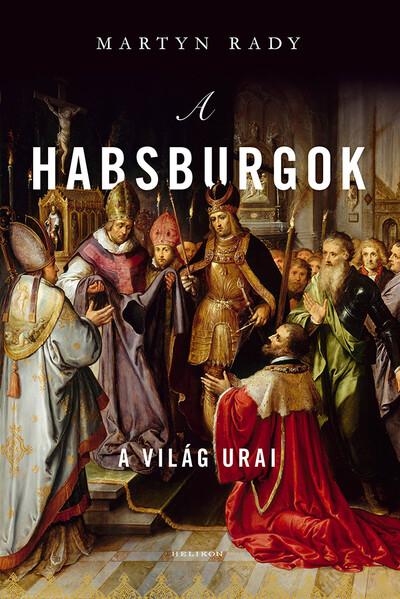 A Habsburgok - A világ urai (új kiadás)