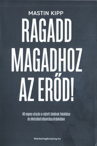 Ragadd magadhoz az erőd! - 40 napos utazás a rejtett blokkok feloldása és életcélod kibontása érdekében