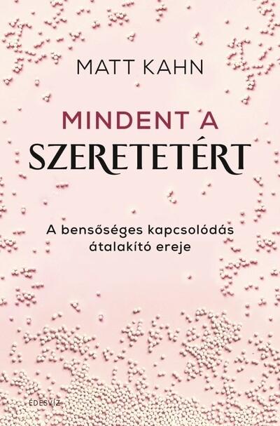 Mindent a szeretetért - A bensőséges kapcsolódás átalakító ereje