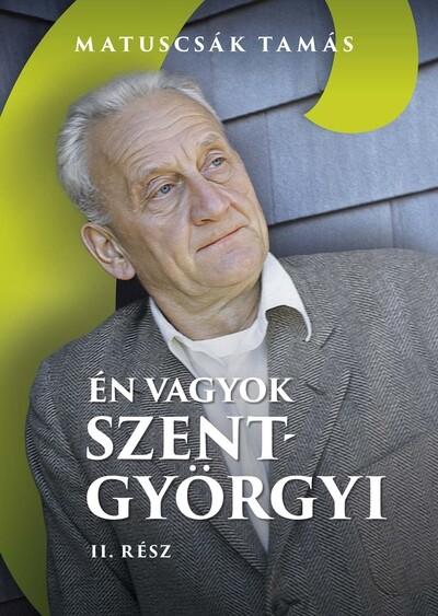 Én vagyok Szent-Györgyi II. rész